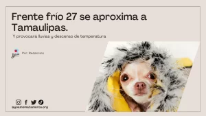 Frente frío 27 se aproxima a Tamaulipas y provocará lluvias y descenso de temperatura Redacción YAM | Yo Amo Matamoros